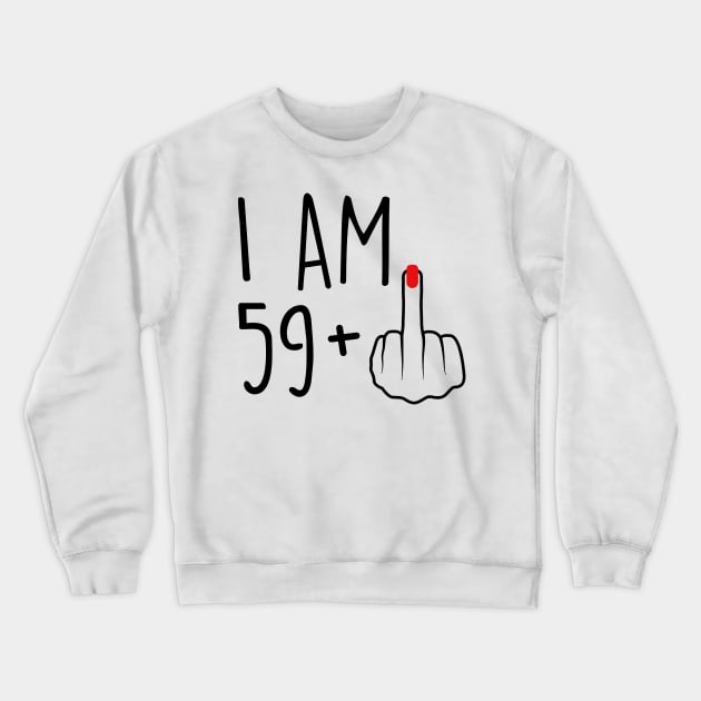 I Am 59 Plus 1 Middle Finger For A 60th Birthday For Women Crewneck Sweatshirt by Rene	Malitzki1a